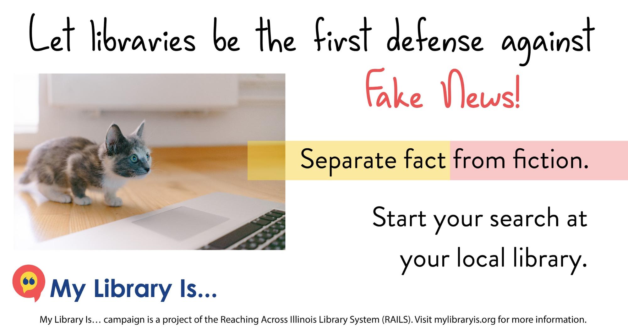 Image for Facebook. "Let libraries be the first defense against Fake News! Separate fact from fiction. Start your search at your local library." Footer provides mylibraryis.org URL.