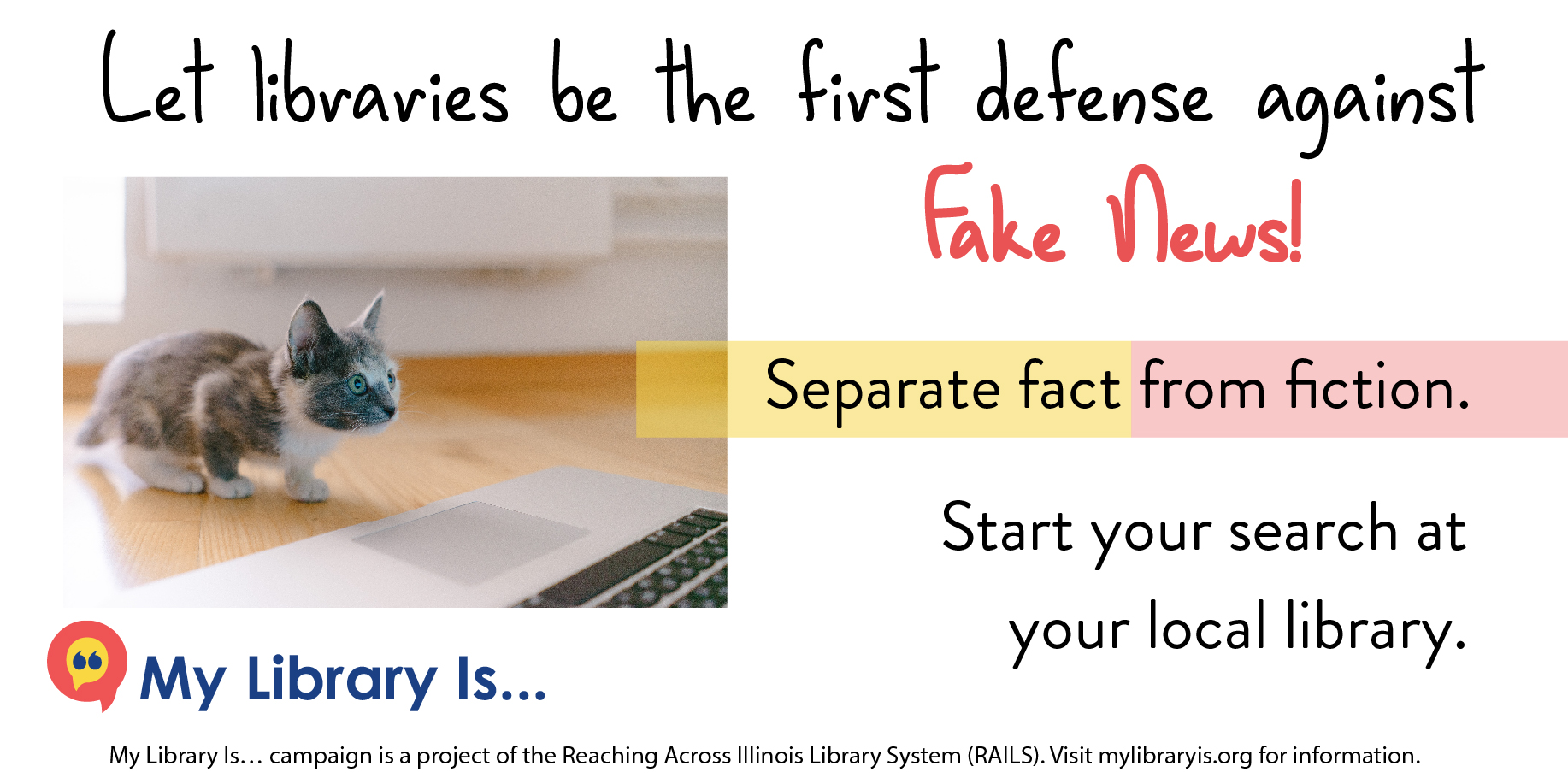 Image for Twitter. "Let libraries be the first defense against Fake News! Separate fact from fiction. Start your search at your local library." Footer provides mylibraryis.org URL.