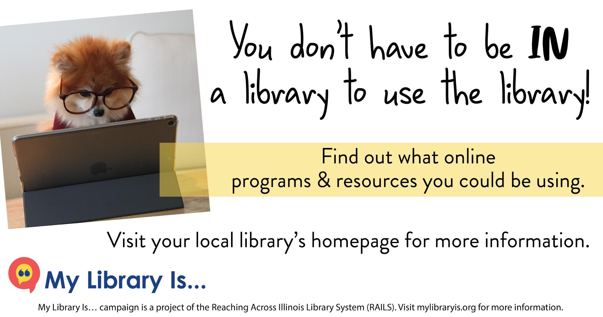Image for Facebook. "You don't have to be IN a library to use the library! Find out what online programs & resources you could be using. Visit your local library's homepage for more information." Footer provides mylibraryis.org URL.