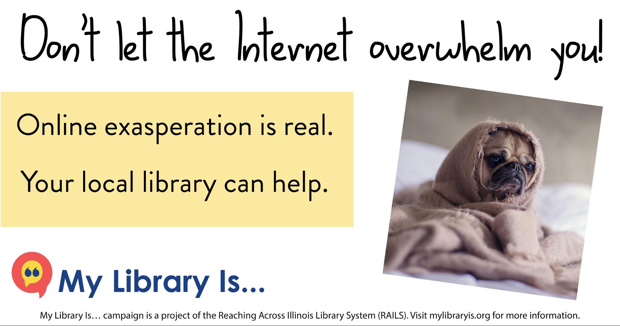 Image for Facebook. "Don't let the Internet overwhelm you! Online exasperation is real. Your local library can help." Footer provides mylibraryis.org URL.
