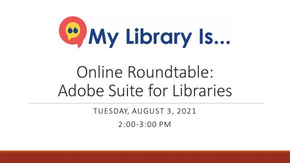My Library Is... Online Roundtable: Adobe Suite for Libraries.