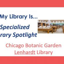 My Library Is.. Specialized Library Spotlight Chicago Botanic Garden 