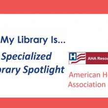 My Library Is.. Specialized Library Spotlight AHA